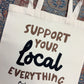 Support Local Everything Tote Bag