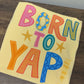 Born To Yap Tee